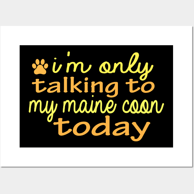 i m only talking to my maine coon today funny cats gift quote Wall Art by T-shirt verkaufen